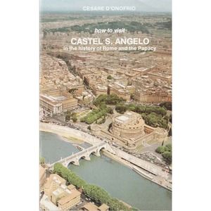 CASTEL S. ANGELO in the history of Rome and the Papacy by Cesare D'Onofrio